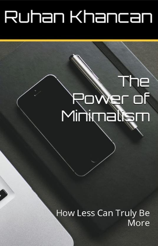 The Power of Minimalism: How Less Can Truly Be More