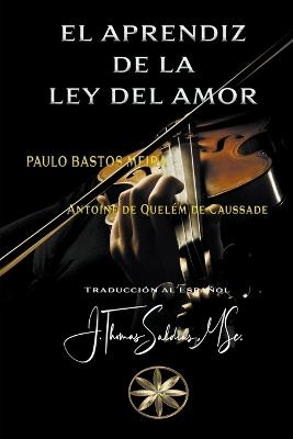 El Aprendiz de la Ley del Amor - Paulo Bastos Meira,Por El Espíritu Antoine de Qu Caussade,J Thomas Msc Saldias - cover