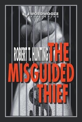 The Misguided Thief - Robert T Hunting - cover