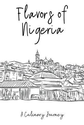 Flavors of Nigeria: A Culinary Journey - Clock Street Books - cover