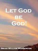 Let God be God!