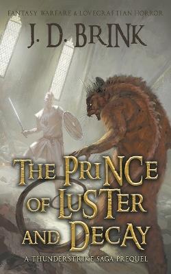 The Prince of Luster and Decay: A Thunderstrike Saga Prequel - J D Brink - cover