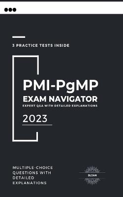 PMI-PgMP Exam Navigator: Expert Q&A with Detailed Explanations - Sujan - cover