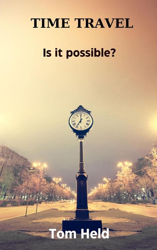 Time Travel, Is it Possible