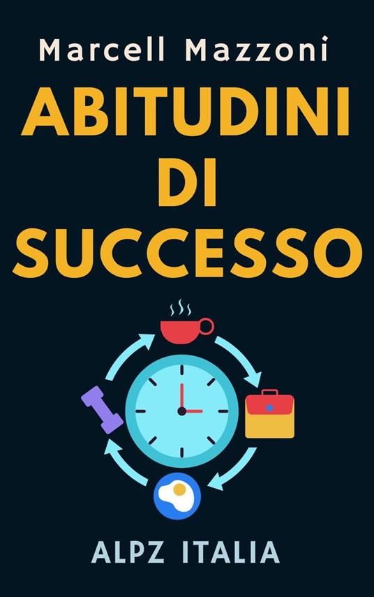 Abitudini Di Successo - Alpz Italia,Marcell Mazzoni - ebook