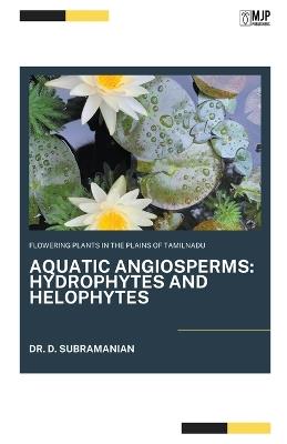 Flowering Plants in the Plains of Tamilnadu: AQUATIC ANGIOSPERMS Hydrophytes and Helophytes - D Subramanian - cover