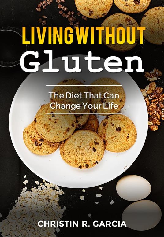 Living Without Gluten: The Diet That Can Change Your Life