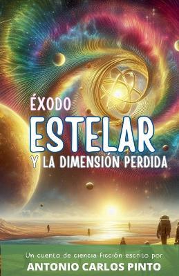 Éxodo estelar y la dimensión perdida - Antonio Carlos Pinto - cover