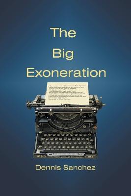 The Big Exoneration - Dennis Sanchez - cover