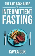 The Laid Back Guide To Intermittent Fasting