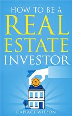 How To Be A Real Estate Investor