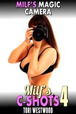 MILF’s Magic Camera : MILF’s C-Shots 4 (MILF Breeding Anal Sex Multiple Climax Erotica)