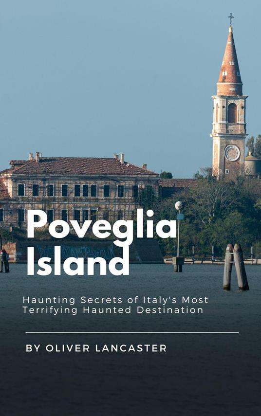 Poveglia Island: Haunting Secrets of Italy's Most Terrifying Haunted Destination