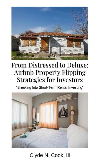 From Distressed to Deluxe: Airbnb Property Flipping Strategies for Investors