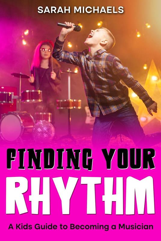 Finding Your Rhythm: A Kids Guide to Becoming a Musician - Sarah Michaels - ebook