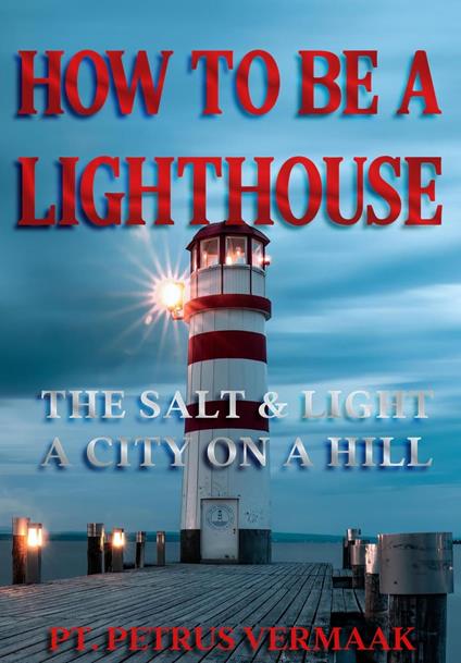 How To Be A Lighthouse: The Salt & Light, A City On A Hill (For New Believers)