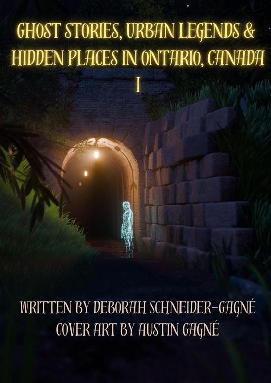 Ghost Stories, Urban Legends, & Hidden Places in Ontario, Canada: Part 1