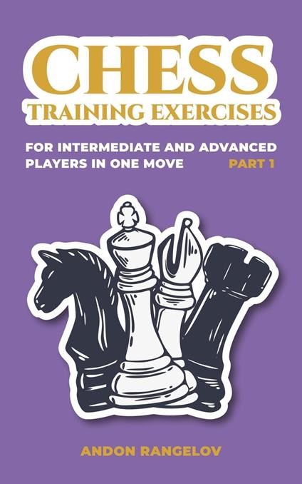 Chess Training Exercises for Intermediate and Advanced Players in one Move, Part 1