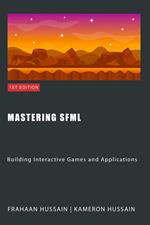 Mastering SFML: Building Interactive Games and Applications