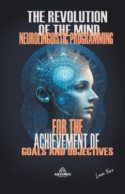 The Revolution Of The Mind - Neurolinguistic Programming - Luan Ferr - cover