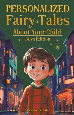 Personalized Fairy Tales About Your Child: Boys Edition - Aleksandrs Posts - cover