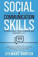 Social + Communication Skills & Emotional Intelligence (EQ) Mastery: Level-Up Your People Skills, Conquer Conservations & Boost Your Charisma By Developing Critical Thinking & Leadership Skills