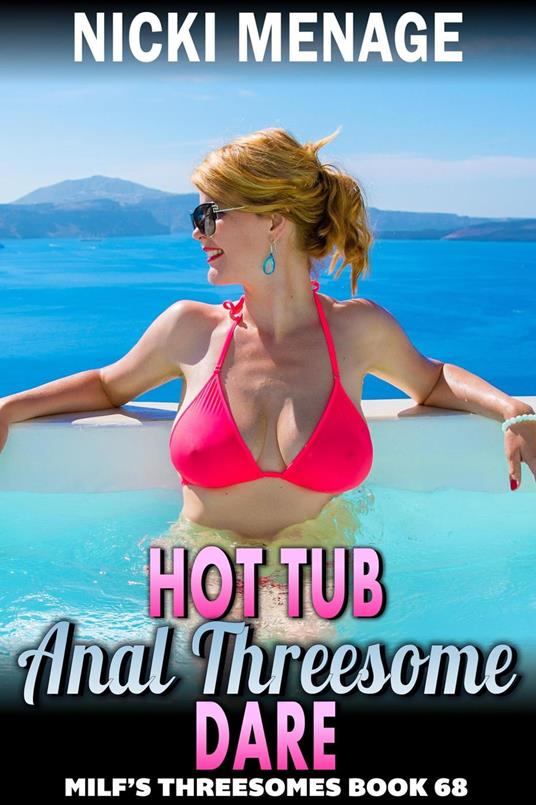 Hot Tub Anal Threesome Dare : MILF’s Threesomes 68 (MFM Threesome Anal Sex Erotica)