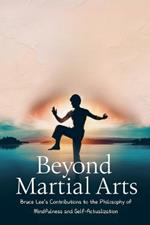 Beyond Martial Arts: Bruce Lee's Contributions to the Philosophy of Mindfulness and Self-Actualization