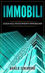 Immobili: Guida agli Investimenti Immobiliari