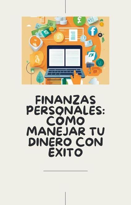 Finanzas Personales: Cómo Manejar tu Dinero con éxito