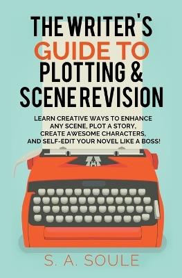 The Writer's Guide to Plotting and Scene Revision - S a Soule - cover