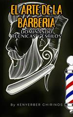 “El Arte de la Barbería: Dominando Técnicas y Estilos”