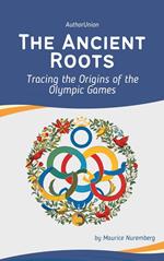 The Ancient Roots: Tracing the Origins of the Olympic Games