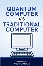 Quantum Computer Vs Traditional Computer