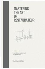 Mastering the Art of Restaurateur: Introducing Skills for Success