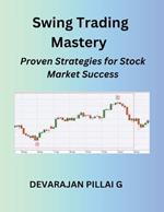 Swing Trading Mastery: Proven Strategies for Stock Market Success