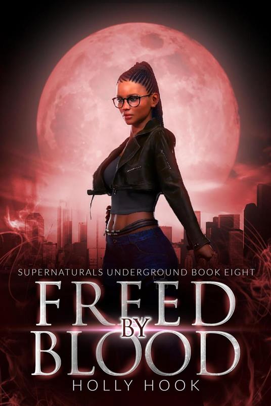 Freed By Blood [Supernaturals Underground, Book 8] - Holly Hook - ebook