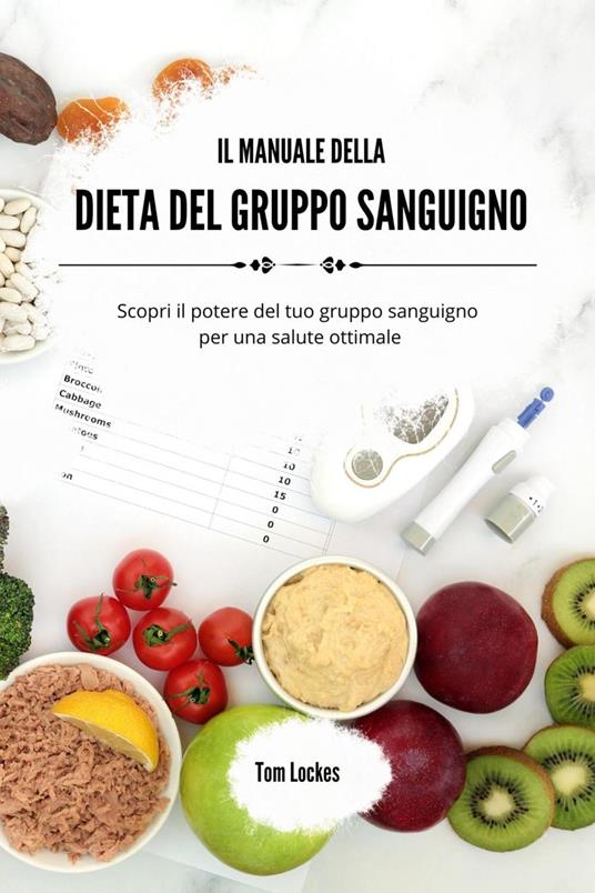 Il manuale della dieta del gruppo sanguigno - Tom Lockes - ebook