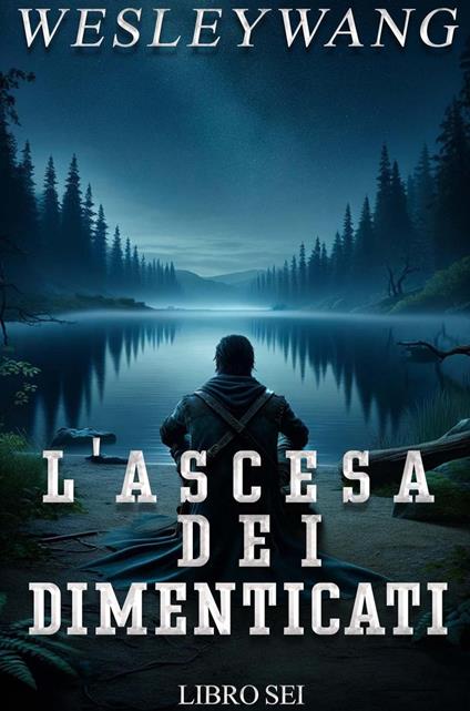 L'Ascesa dei Dimenticati - Wesley Wang - ebook