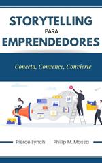 Storytelling para emprendedores. Conecta, convence, convierte