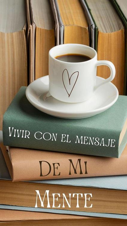 Como Vivir Con el Mensaje de Mi Mente - ebook