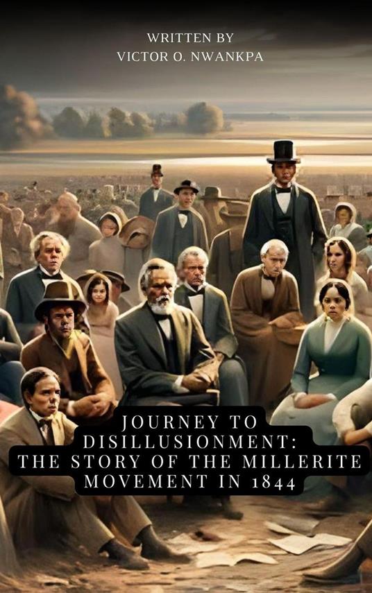 Journey to Disillusionment: The Story of the Millerite Movement in 1844