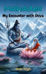 Mahadev: My Encounter with Shiva