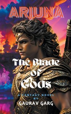 Arjuna: Blade of the Gods - Gaurav Garg - cover