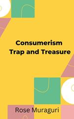 Consumerism Trap and Treasure