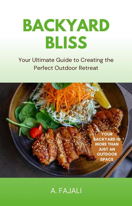 Backyard Bliss: Your Ultimate Guide to Creating the Perfect Outdoor Retreat - A. FAJALI - ebook