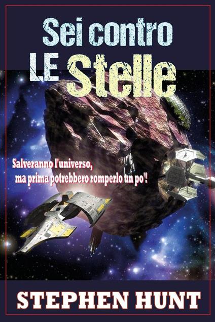 Sei Contro Le Stelle - Stephen Hunt - ebook