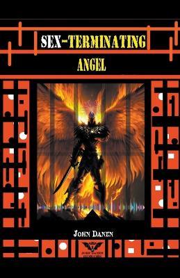 Sex-Terminating Angel - John Danen - cover