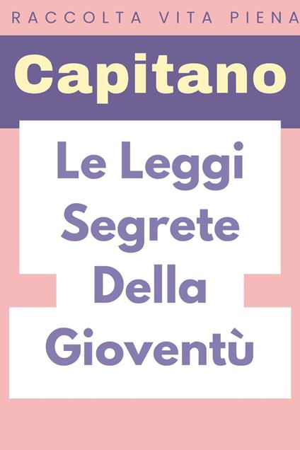 Le Leggi Segrete Della Gioventù - Capitano Edizioni - ebook