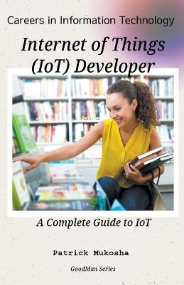 "Careers in Information Technology: Internet of Things (IoT) Developer" - Patrick Mukosha - cover